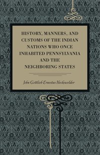 bokomslag History, Manners, and Customs of the Indian Nations Who Once Inhabited Pennsylvania and the Neighbouring States