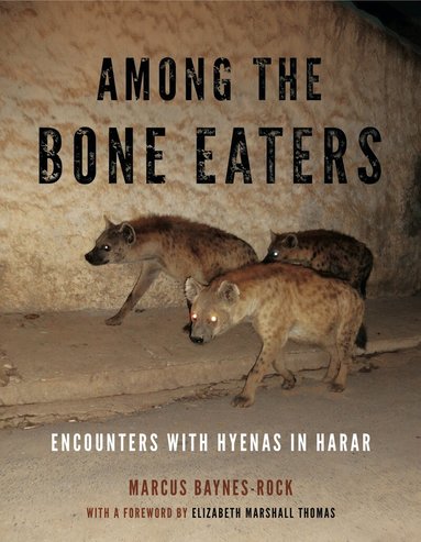 Marcus Baynes-Rock - Among the Bone Eaters, Inbunden