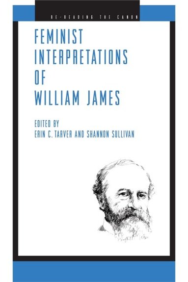 Erin C. Tarver, Shannon Sullivan - Feminist Interpretations of William James, Inbunden