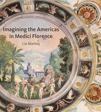 bokomslag Imagining the Americas in Medici Florence