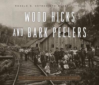 Ronald E. Ostman, Harry Littell, Ronald E. (Cornell University) Ostman, Ronald E Ostman - Wood Hicks and Bark Peelers, Inbunden