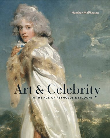 bokomslag Art and Celebrity in the Age of Reynolds and Siddons