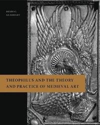 bokomslag Theophilus and the Theory and Practice of Medieval Art