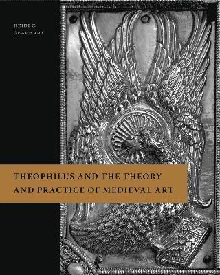 Theophilus and the Theory and Practice of Medieval Art 1