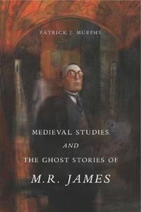 bokomslag Medieval Studies and the Ghost Stories of M. R. James
