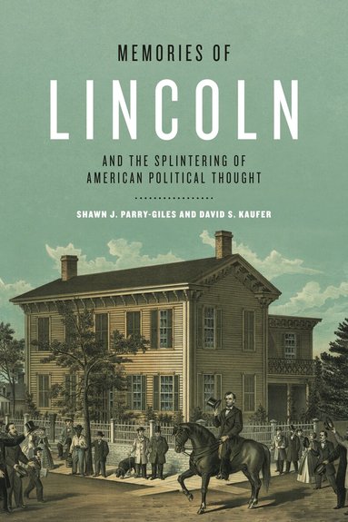 Shawn J. Parry-Giles, David S. Kaufer - Memories of Lincoln and the Splintering of American Political Thought, Inbunden