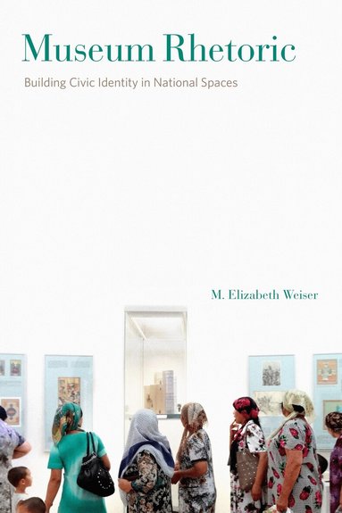 M. Elizabeth Weiser - Museum Rhetoric, Inbunden