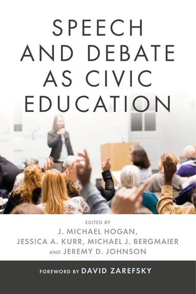 J. Michael Hogan, Jessica A. Kurr, Michael J. Bergmaier, Jeremy D. Johnson - Speech and Debate as Civic Education, Inbunden
