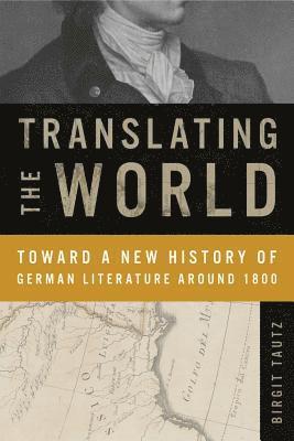 Birgit Tautz, Bowdoin College) Tautz, Birgit (Professor of German - Translating the World, Inbunden