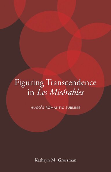 Kathryn M. Grossman - Figuring Transcendence in Les Misérables, Inbunden