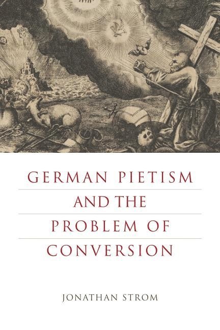 German Pietism and the Problem of Conversion 1