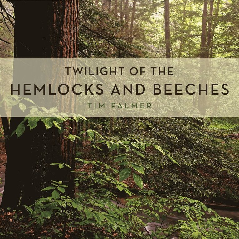 Tim Palmer - Twilight of the Hemlocks and Beeches, Inbunden