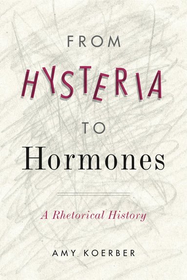 Amy Koerber - From Hysteria to Hormones, Inbunden
