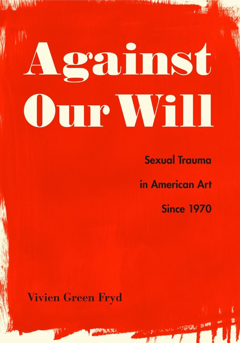 Vivien Green Fryd, Vanderbilt University) Fryd, Vivien Green (Professor - Against Our Will, Inbunden
