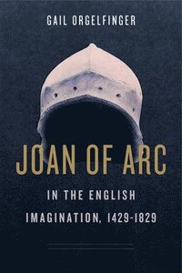 bokomslag Joan of Arc in the English Imagination, 14291829