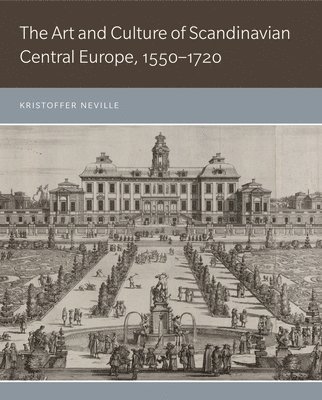 The Art and Culture of Scandinavian Central Europe, 15501720 1