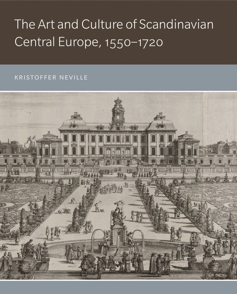 Kristoffer Neville, Riverside) Neville, Kristoffer (Associate Professor of Art History, University of California - Art and Culture of Scandinavian Central Europe, 1550–1720, Inbunden