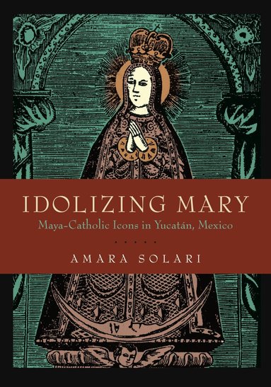 Amara Solari - Idolizing Mary, Inbunden