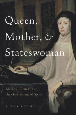 Silvia Z. Mitchell, Purdue University) Mitchell, Silvia Z. (Assistant Professor of Early Modern European History, Silvia Z Mitchell - Queen, Mother, and Stateswoman, Inbunden