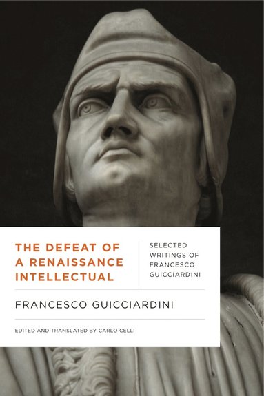 Francesco Guicciardini, Carlo Celli - Defeat of a Renaissance Intellectual, Häftad