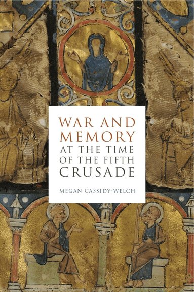 Megan Cassidy-Welch - War and Memory at the Time of the Fifth Crusade, Häftad