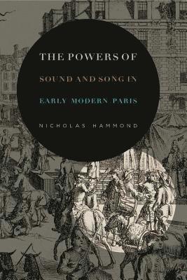 bokomslag The Powers of Sound and Song in Early Modern Paris