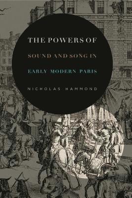 Nicholas Hammond, Nicholas (Cambridge University) Hammond - Powers of Sound and Song in Early Modern Paris, Inbunden