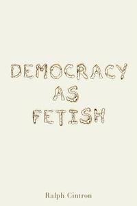 bokomslag Democracy as Fetish