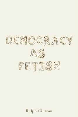 Democracy as Fetish 1