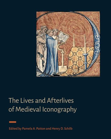 Pamela A. Patton, Henry D. Schilb - Lives and Afterlives of Medieval Iconography, Inbunden