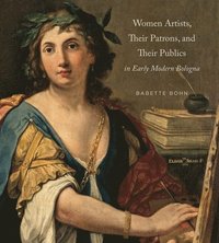 bokomslag Women Artists, Their Patrons, and Their Publics in Early Modern Bologna
