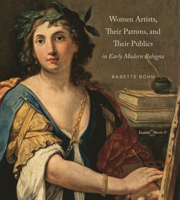 Women Artists, Their Patrons, and Their Publics in Early Modern Bologna 1