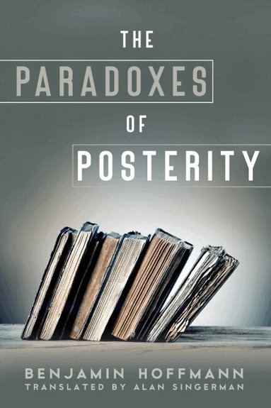 Benjamin Hoffmann - Paradoxes of Posterity, Inbunden