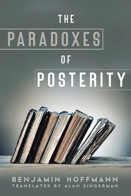 Benjamin Hoffmann, Benjamin (The Ohio State University) Hoffmann - Paradoxes of Posterity, Inbunden