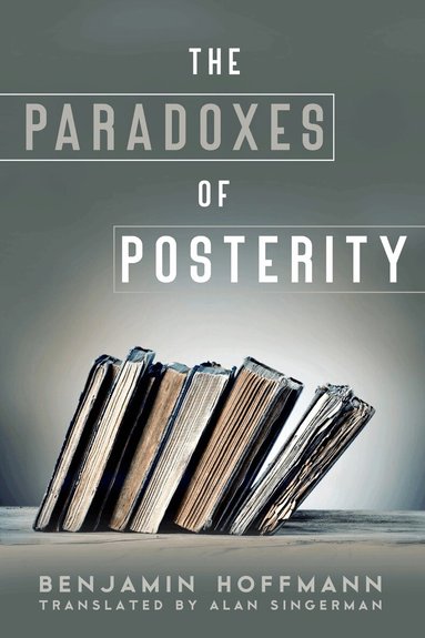 Benjamin Hoffmann - Paradoxes of Posterity, Häftad
