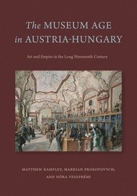 bokomslag The Museum Age in Austria-Hungary