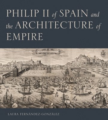 Philip II of Spain and the Architecture of Empire 1