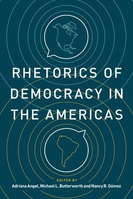 Adriana Angel, Adriana Angel, Michael L. Butterworth, Nancy R. Gómez, School of Communication) Angel, Adriana (Associate Professor, Universidad de la Sabana, University of Texas at Austin) Butterworth, Michael L. (Professor, Universidad Del Norte) Gomez, Nancy R. (Professor - Rhetorics of Democracy in the Americas, Häftad