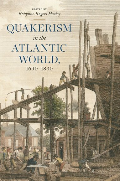 Robynne Rogers Healey - Quakerism in the Atlantic World, 1690–1830, Häftad