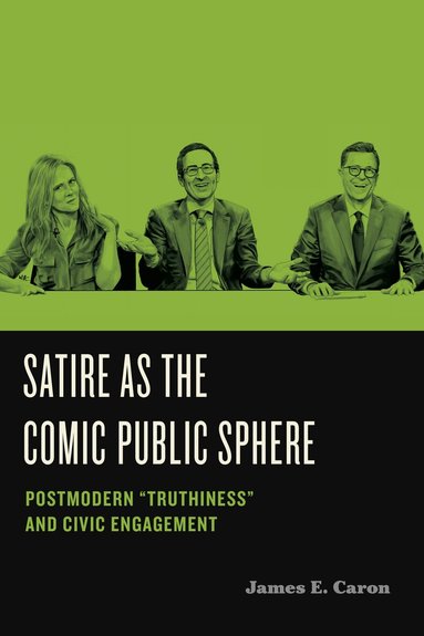 James E. Caron - Satire as the Comic Public Sphere, Inbunden