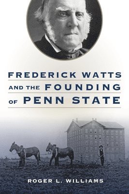 Frederick Watts and the Founding of Penn State 1