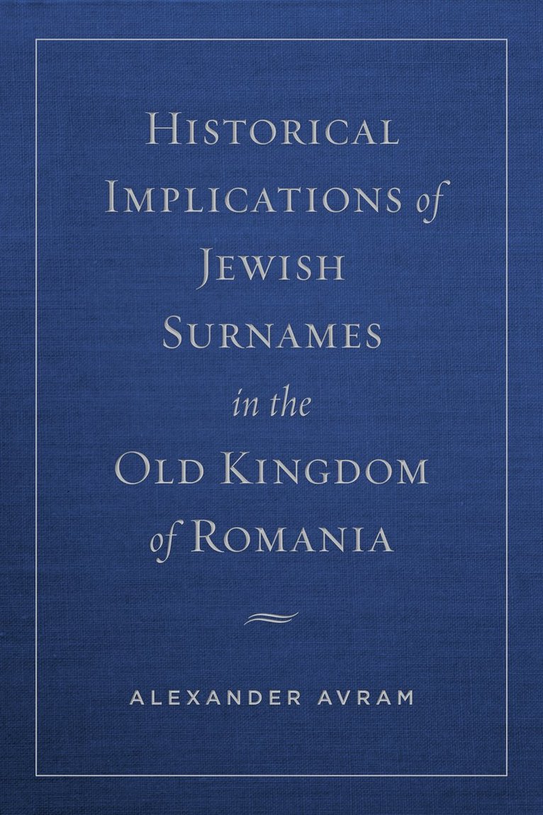 Alexander Avram, Alexander (Yad Vashem) Avram - Historical Implications of Jewish Surnames in the Old Kingdom of Romania, Inbunden