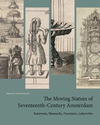 bokomslag The Moving Statues of Seventeenth-Century Amsterdam