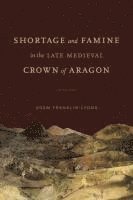 Shortage and Famine in the Late Medieval Crown of Aragon 1