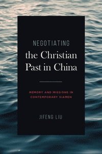 bokomslag Negotiating the Christian Past in China