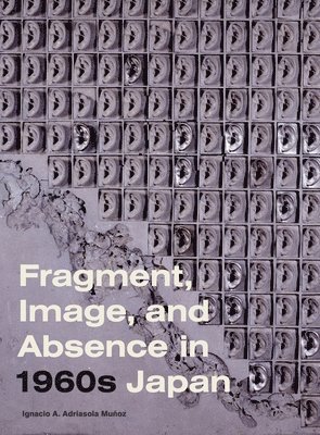 Fragment, Image, and Absence in 1960s Japan 1