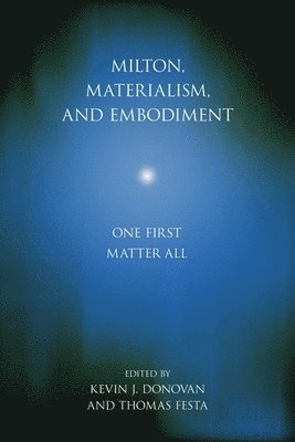 Kevin J. Donovan, Thomas Festa - Milton, Materialism, and Embodiment, Häftad
