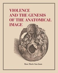 bokomslag Violence and the Genesis of the Anatomical Image
