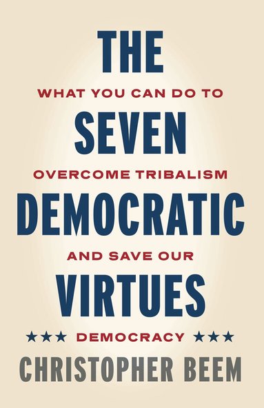 Christopher Beem - Seven Democratic Virtues, Inbunden
