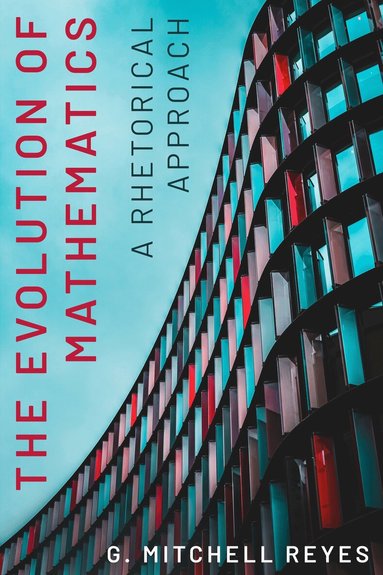 G. Mitchell Reyes - Evolution of Mathematics, Inbunden